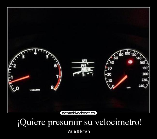 ¡Quiere presumir su velocímetro! - Va a 0 km/h