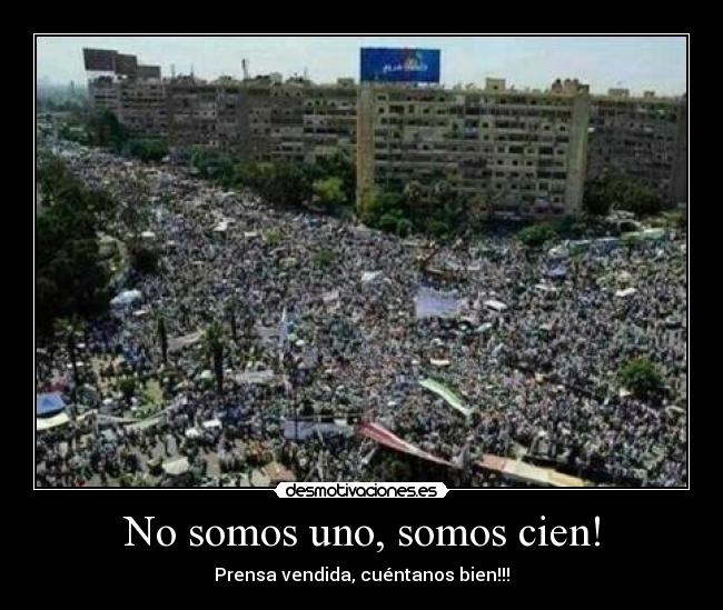 No somos uno, somos cien! - Prensa vendida, cuéntanos bien!!!