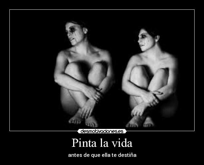 Pinta la vida - antes de que ella te destiña