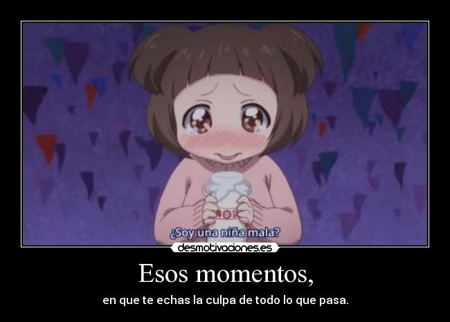 Esos momentos, -