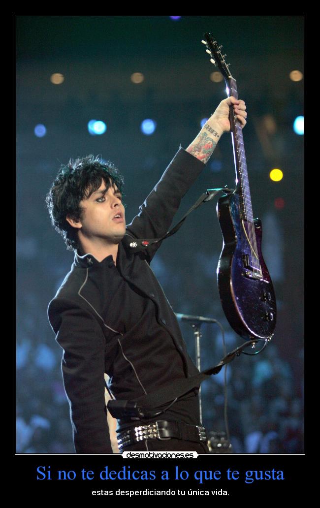 Si no te dedicas a lo que te gusta - estas desperdiciando tu única vida.