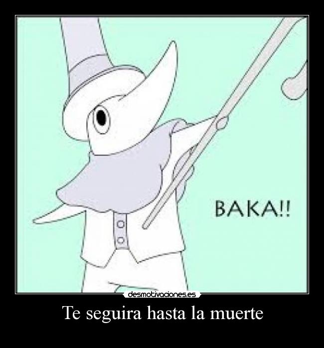 Te seguira hasta la muerte -