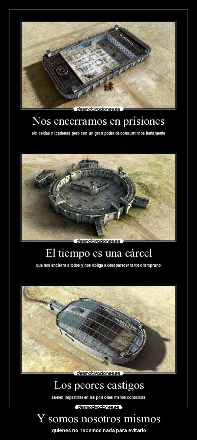 Y somos nosotros mismos - quienes no hacemos nada para evitarlo