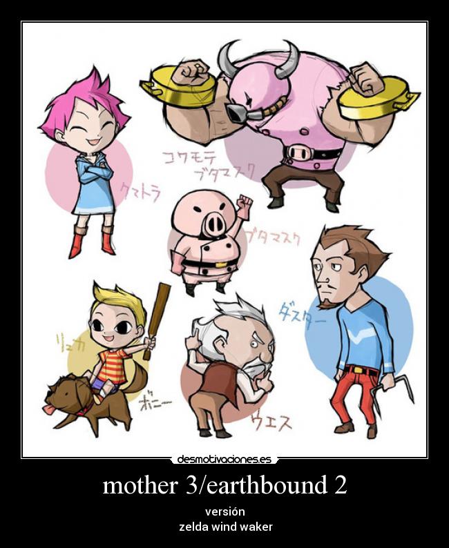 mother 3/earthbound 2 - versión
 zelda wind waker