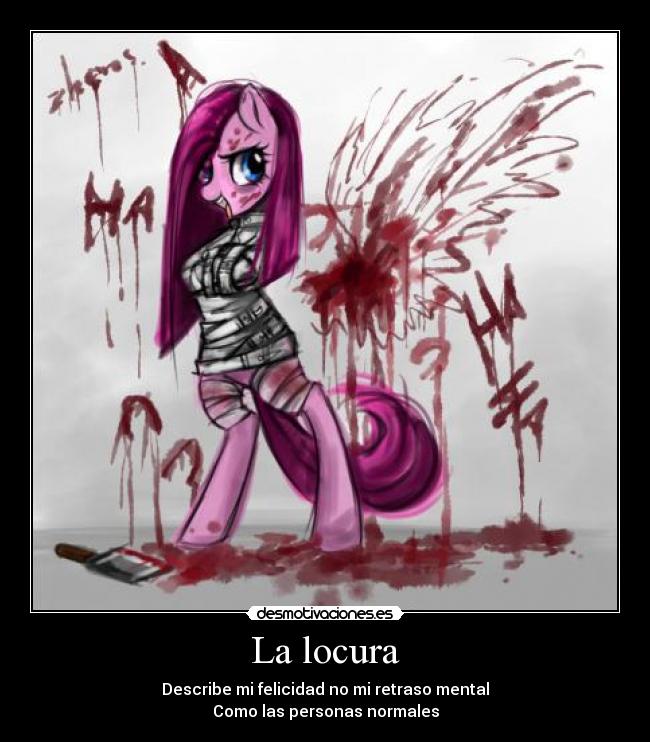 La locura - Describe mi felicidad no mi retraso mental
Como las personas normales