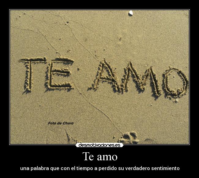 Te amo - una palabra que con el tiempo a perdido su verdadero sentimiento