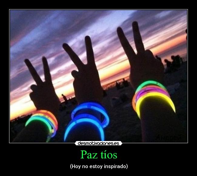Paz tíos - (Hoy no estoy inspirado)