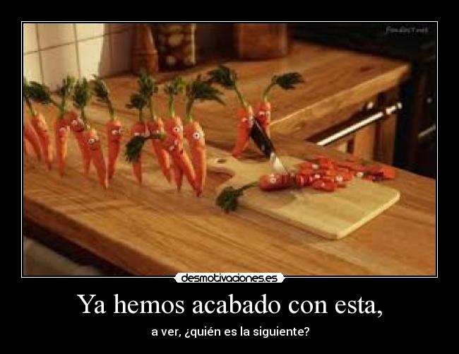 Ya hemos acabado con esta, - 