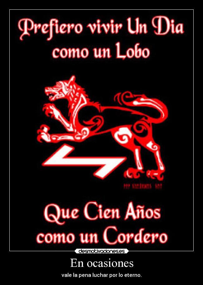 En ocasiones - vale la pena luchar por lo eterno.