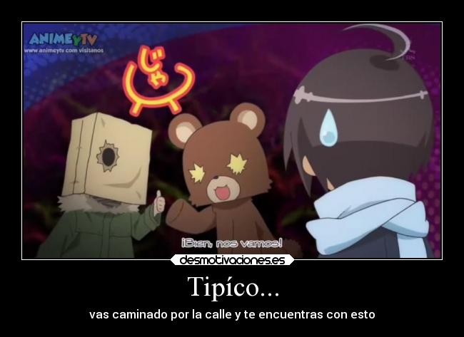 Tipíco... - vas caminado por la calle y te encuentras con esto