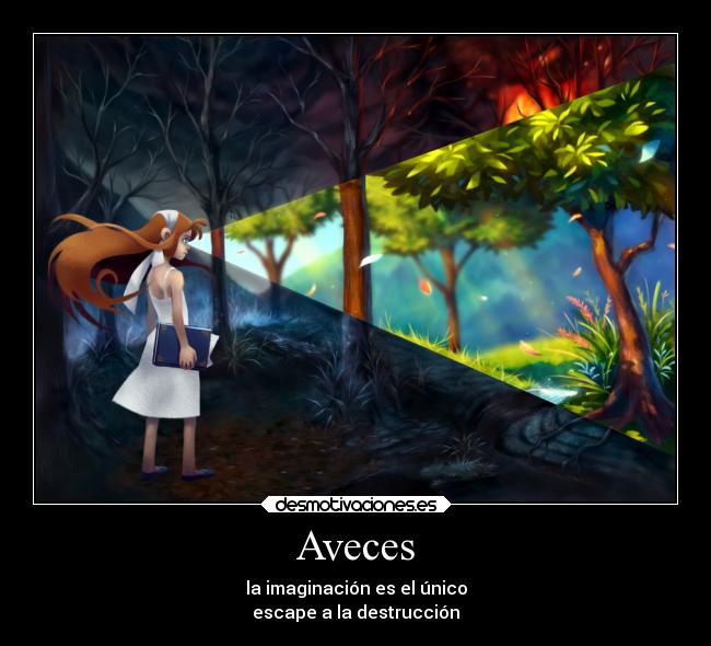 Aveces - la imaginación es el único
escape a la destrucción
