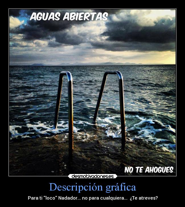 Descripción gráfica - Para ti loco Nadador... no para cualquiera...  ¿Te atreves?
