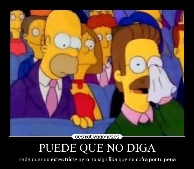 carteles amistad puede diga nada cuando estes triste pero significoa sufra los simpson homero flanders desmotivaciones