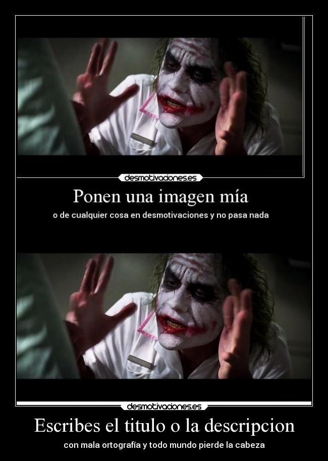 Escribes el titulo o la descripcion - con mala ortografía y todo mundo pierde la cabeza