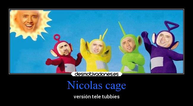 Nicolas cage - versión tele tubbies