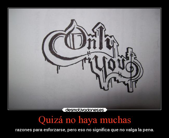 Quizá no haya muchas - razones para esforzarse, pero eso no significa que no valga la pena.