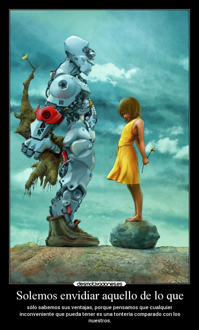 Solemos envidiar aquello de lo que - 