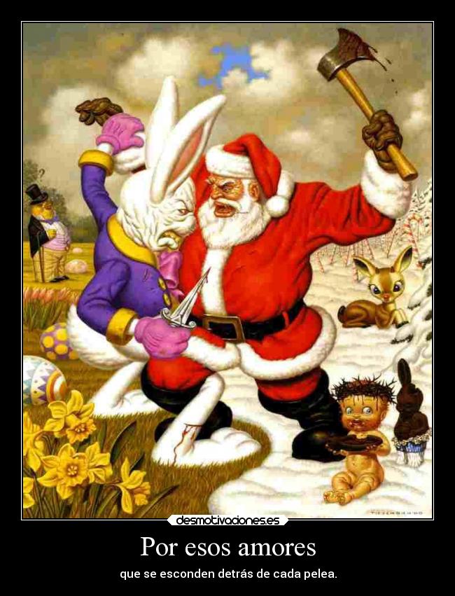Por esos amores - que se esconden detrás de cada pelea.