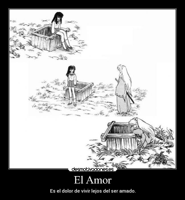 El Amor - Es el dolor de vivir lejos del ser amado.