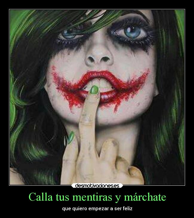 Calla tus mentiras y márchate -