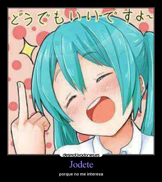 Jodete - porque no me interesa