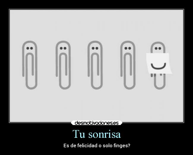 Tu sonrisa - Es de felicidad o solo finges?