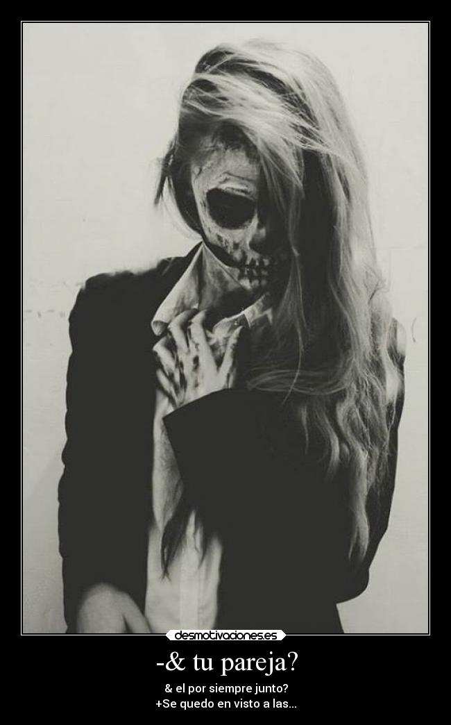 -& tu pareja? - & el por siempre junto?
+Se quedo en visto a las...