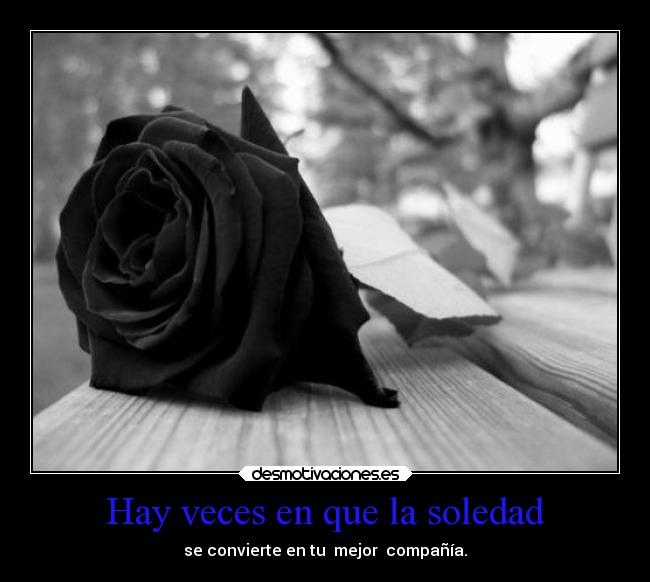 Hay veces en que la soledad -