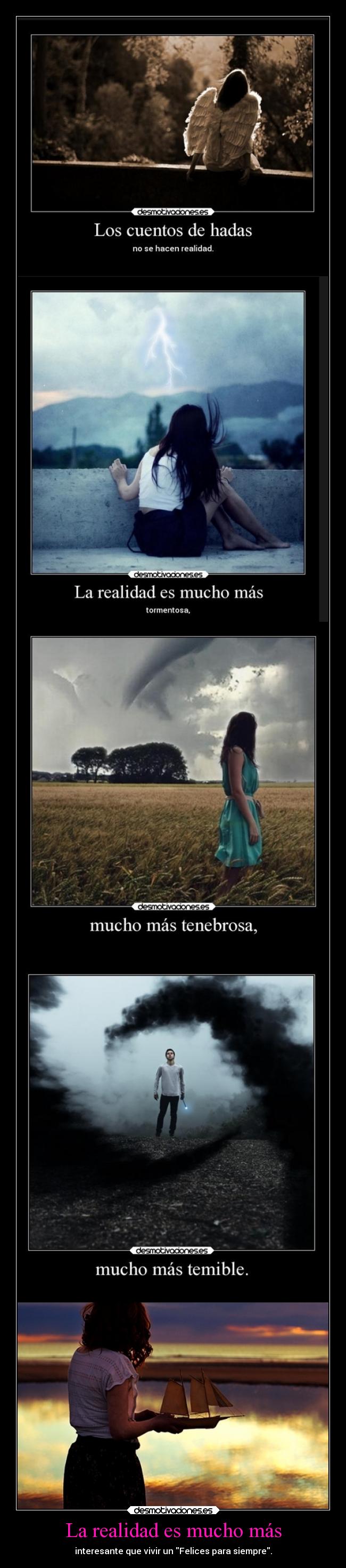 La realidad es mucho más - interesante que vivir un Felices para siempre.