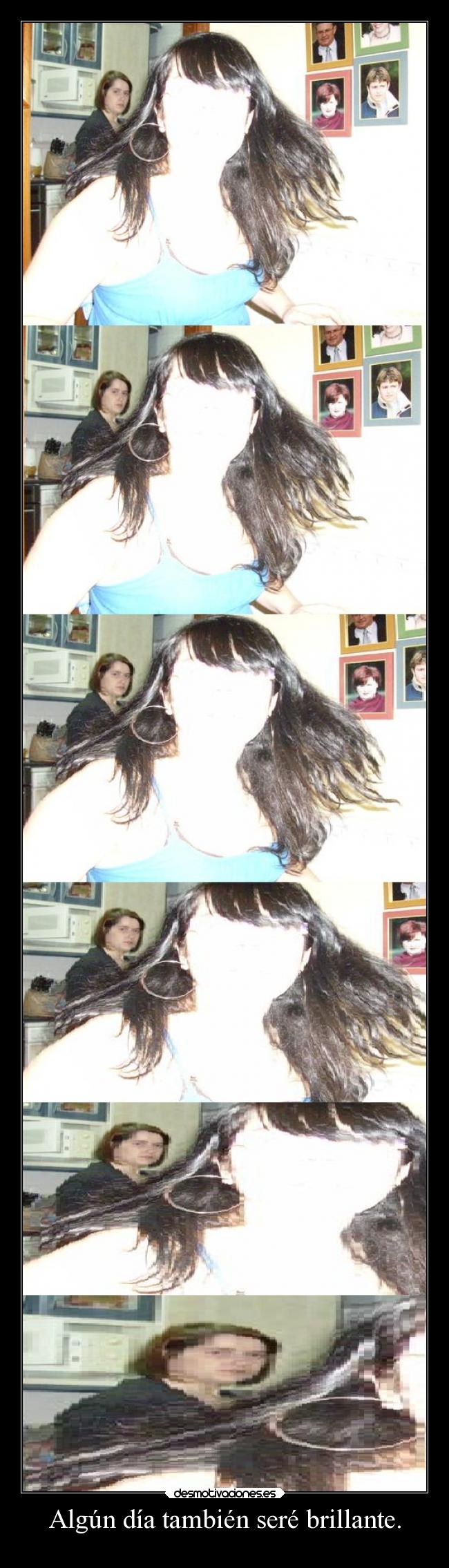 Algún día también seré brillante. -