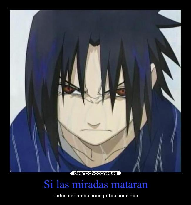 Si las miradas mataran - todos seriamos unos putos asesinos