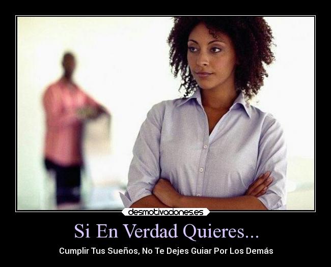 Si En Verdad Quieres... - Cumplir Tus Sueños, No Te Dejes Guiar Por Los Demás
