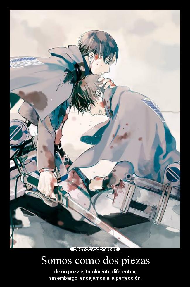 Somos como dos piezas - de un puzzle, totalmente diferentes,
sin embargo, encajamos a la perfección.