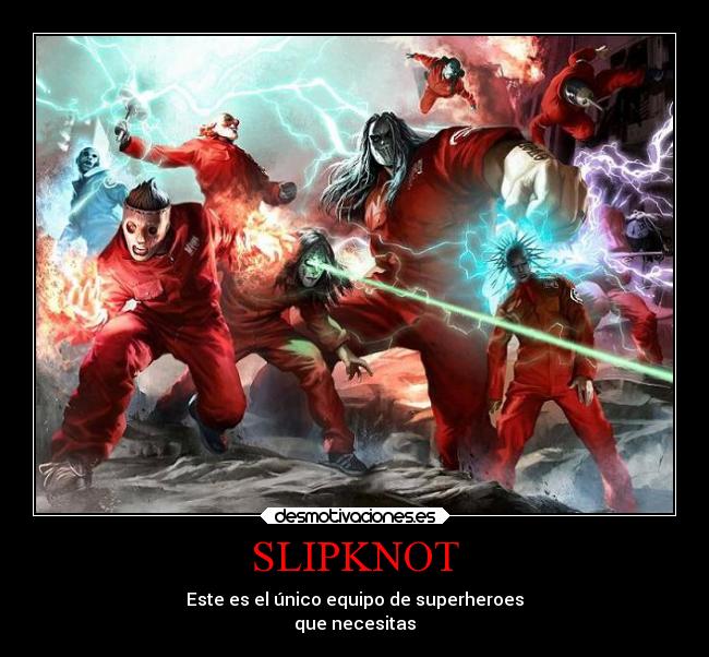 SLIPKNOT - Este es el único equipo de superheroes
que necesitas