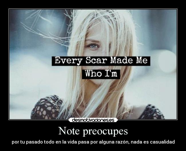 Note preocupes - por tu pasado todo en la vida pasa por alguna razón, nada es casualidad