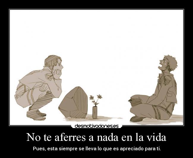 No te aferres a nada en la vida - 