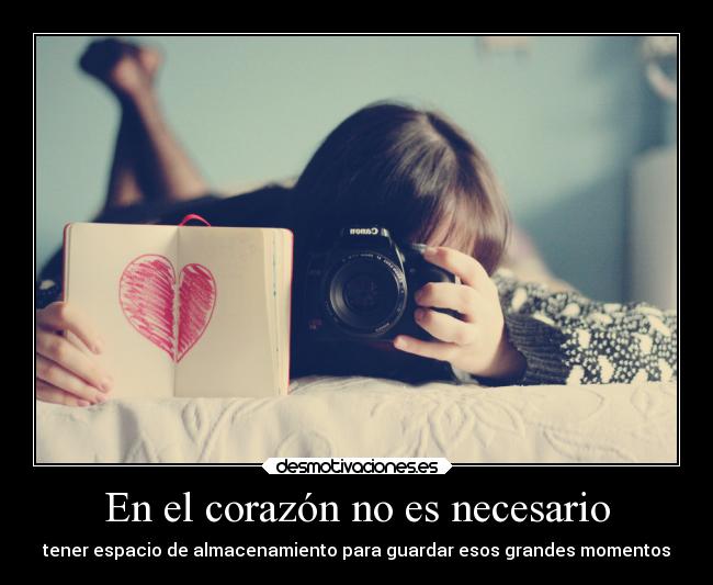 En el corazón no es necesario - tener espacio de almacenamiento para guardar esos grandes momentos