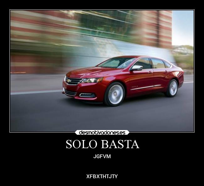 SOLO BASTA - JGFVM
XFBXTHTJTY