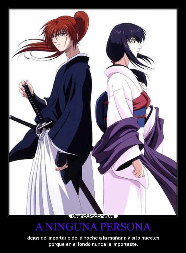 A NINGUNA PERSONA - dejas de importarle de la noche a la mañana,y si lo hace,es
porque en el fondo nunca le importaste.