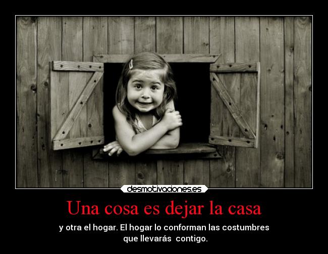 Una cosa es dejar la casa -