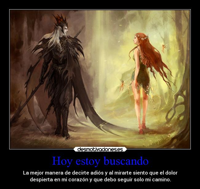 Hoy estoy buscando - La mejor manera de decirte adiós y al mirarte siento que el dolor
despierta en mi corazón y que debo seguir solo mi camino.