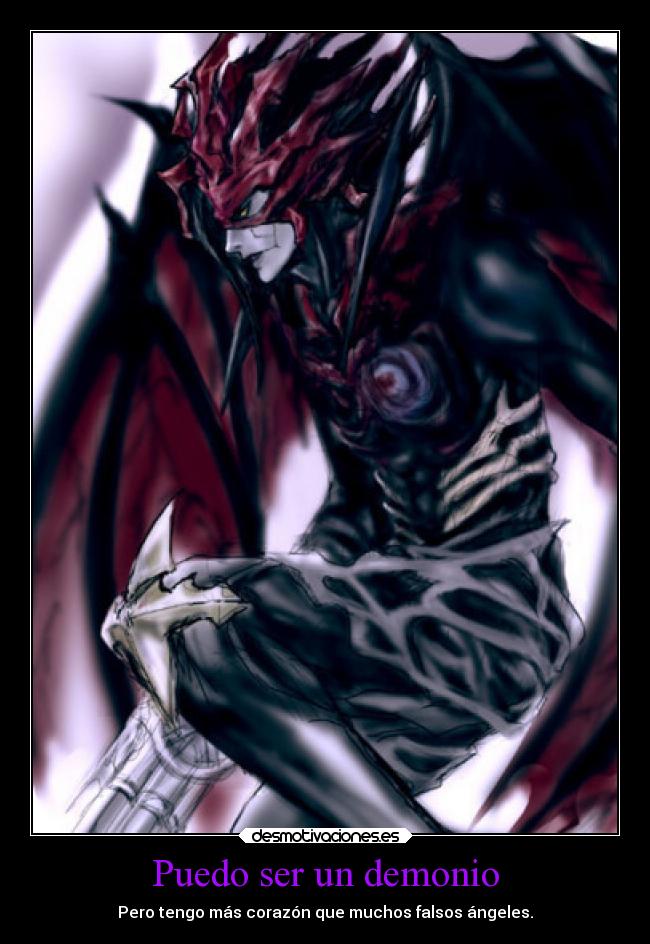 Puedo ser un demonio - Pero tengo más corazón que muchos falsos ángeles.
