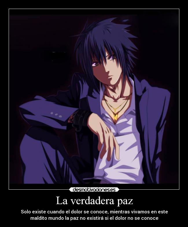 La verdadera paz - Solo existe cuando el dolor se conoce, mientras vivamos en este
maldito mundo la paz no existirá si el dolor no se conoce