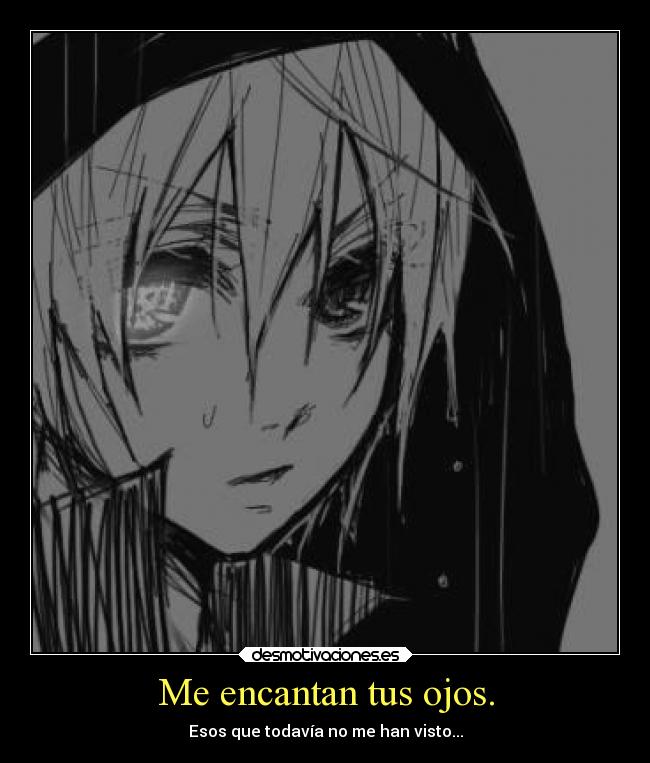 Me encantan tus ojos. - Esos que todavía no me han visto...