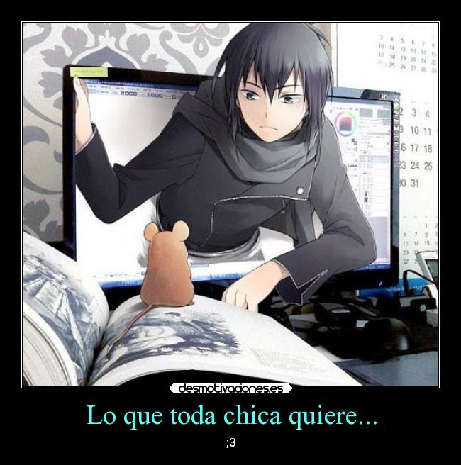 Lo que toda chica quiere... - ;3