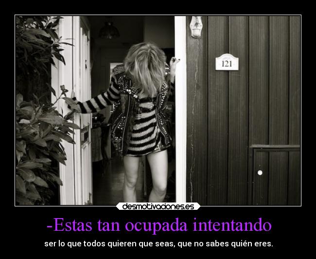 -Estas tan ocupada intentando -