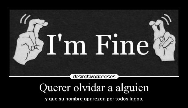 Querer olvidar a alguien - y que su nombre aparezca por todos lados.
