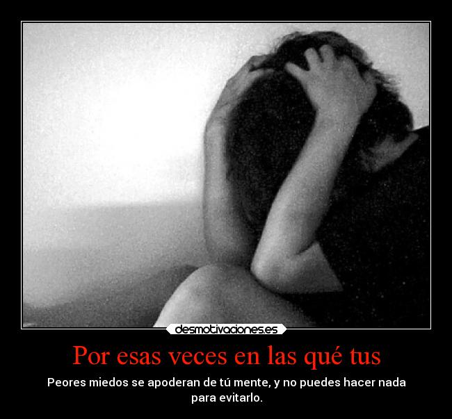 Por esas veces en las qué tus - 