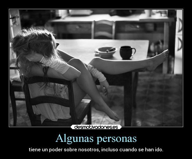 Algunas personas - tiene un poder sobre nosotros, incluso cuando se han ido.