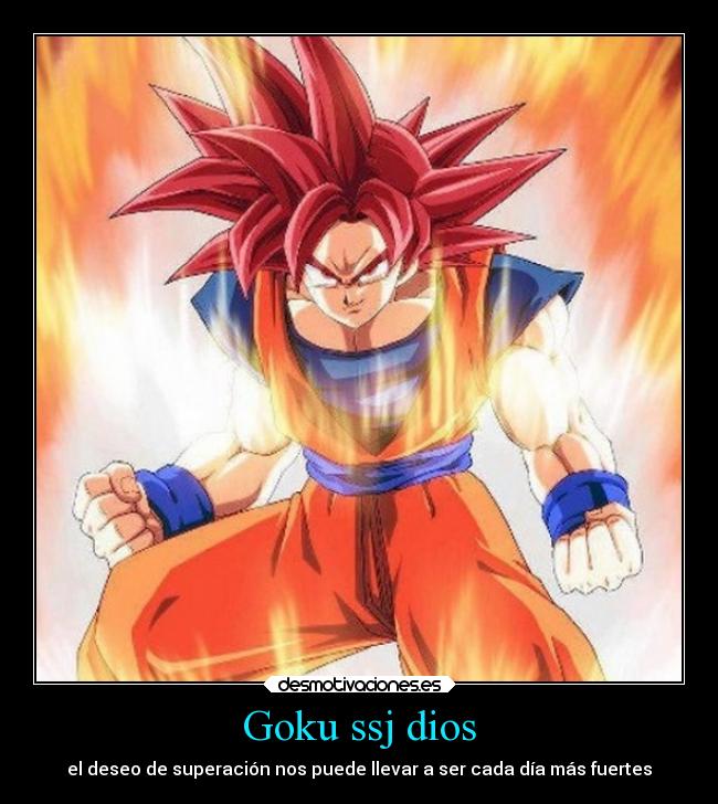 Goku ssj dios - el deseo de superación nos puede llevar a ser cada día más fuertes
